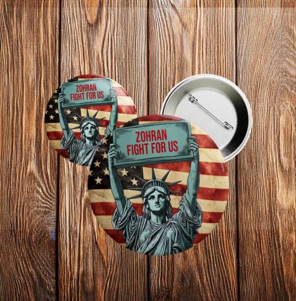 Liberty Pin for NYC 2025 Campaign-Zohran Fight For Us Button