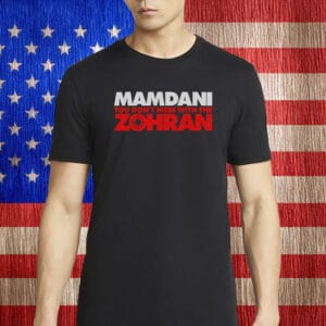 Mamdani You Don’t Mess With The Zohran T-Shirt – Bold Progressive NYC Shirt