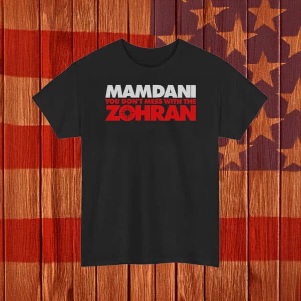 Mamdani You Don’t Mess With The Zohran T-Shirt – Bold Progressive NYC Shirt