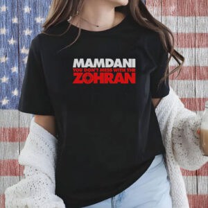 Mamdani You Don’t Mess With The Zohran T-Shirt – Bold Progressive NYC Shirt