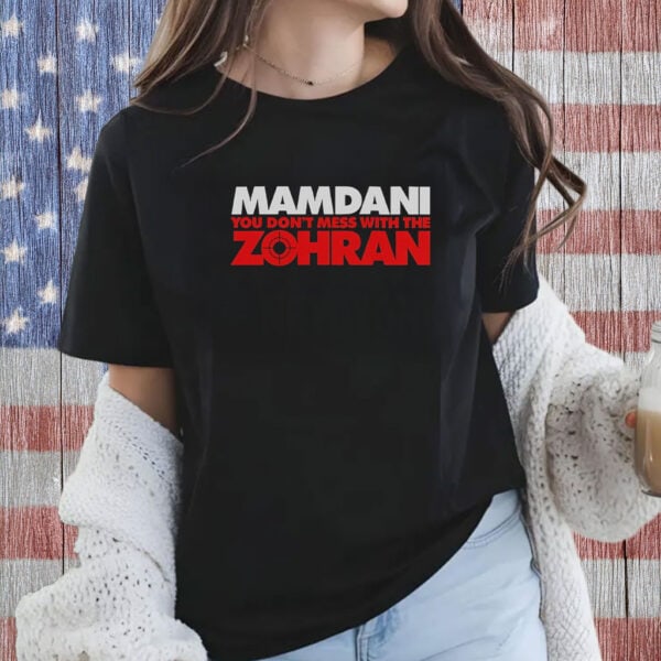 Mamdani You Don’t Mess With The Zohran T-Shirt – Bold Progressive NYC Shirt