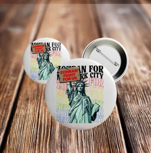 NYC Campaign Pin Featuring Statue of Liberty, Zohran Fight For Us Liberty Button