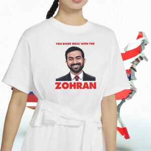 NYC Mayor Campaign Tee, You Don’t Mess With The Zohran Mamdani T-Shirt
