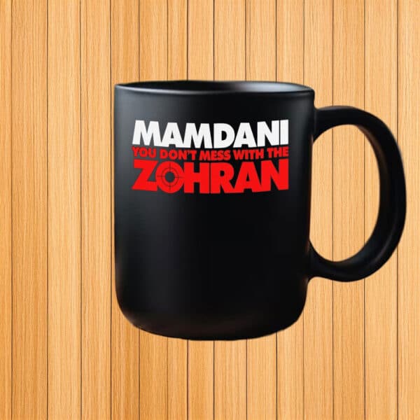 NYC Mayoral Candidate 2025, Mamdani – Don’t Mess With The Zohran Mug