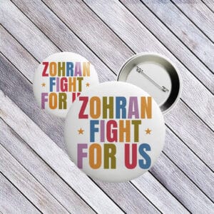 Zohran Fight For Us Button – Rank Zohran 2025 NYC Campaign Pin