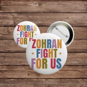 Zohran Fight For Us Button – Rank Zohran 2025 NYC Campaign Pin