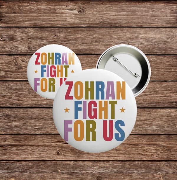 Zohran Fight For Us Button – Rank Zohran 2025 NYC Campaign Pin