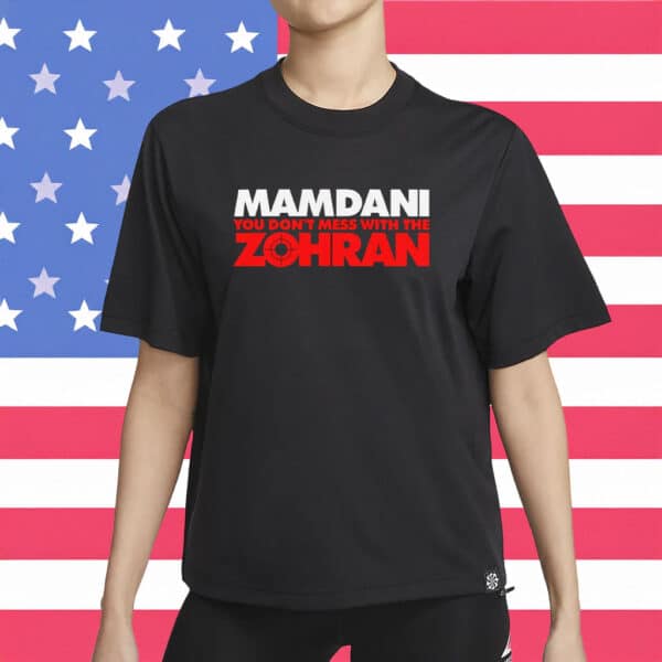 Zohran Mamdani T-Shirt – Don’t Mess With The Zohran – NYC Mayoral Candidate Shirt