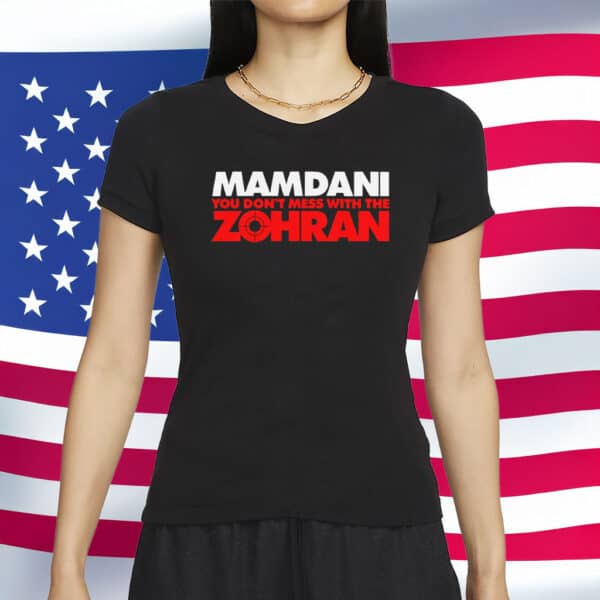 Zohran Mamdani T-Shirt – Don’t Mess With The Zohran – NYC Mayoral Candidate Shirt