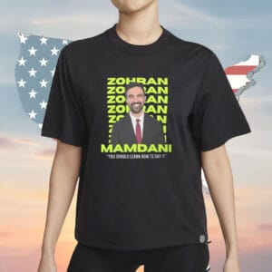Zohran Mamdani “You Should Learn How to Say It” T-Shirt