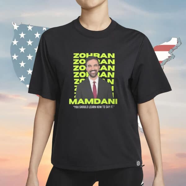 Zohran Mamdani “You Should Learn How to Say It” T-Shirt