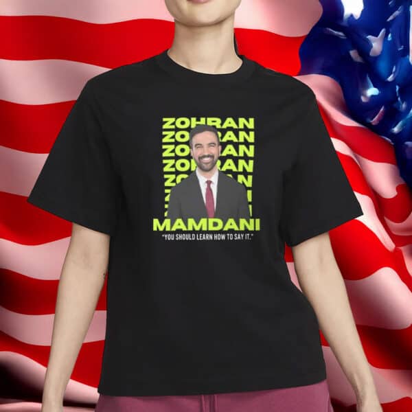Zohran Mamdani “You Should Learn How to Say It” T-Shirt