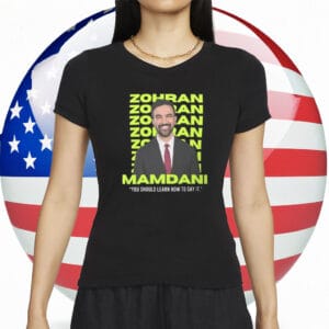 Zohran Mamdani “You Should Learn How to Say It” T-Shirt