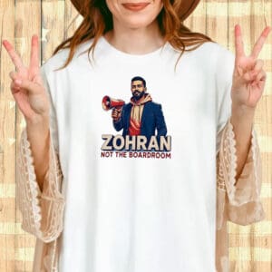 Zohran Not the Boardroom T-Shirt – Grassroots Campaign Tee – Mayor Mamdani 2025 Shirt
