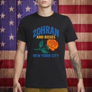 Zohran and Roses T-Shirt – Roti and Roses NYC Shirt