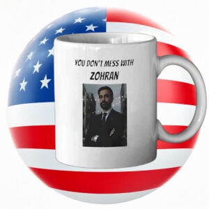 Bold Political Coffee Cup- You Don’t Mess With Zohran Mug