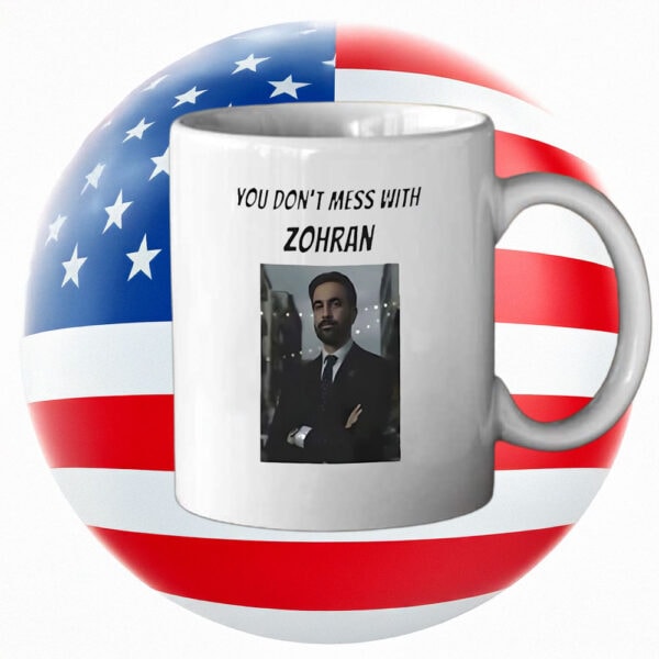 Bold Political Coffee Cup- You Don’t Mess With Zohran Mug