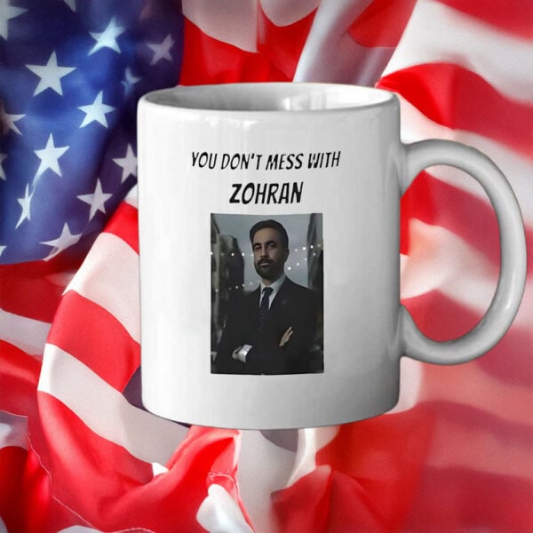 Bold Political Coffee Cup- You Don’t Mess With Zohran Mug