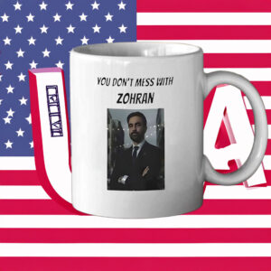 Bold Political Coffee Cup- You Don’t Mess With Zohran Mug