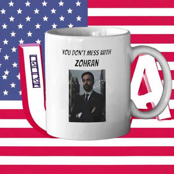 Bold Political Coffee Cup- You Don’t Mess With Zohran Mug