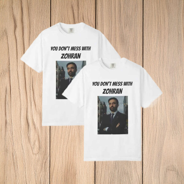 Bold Political Tee-You Don’t Mess With Zohran Shirt