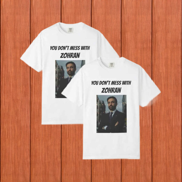 Bold Political Tee-You Don’t Mess With Zohran Shirt
