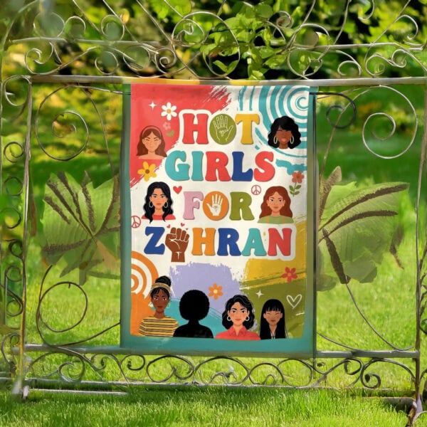 Hot Girls For Zohran Garden Flag - Zohran Mamdani 2025 NYC Flag