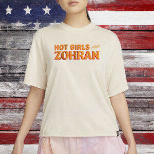 Hot Girls for Zohran T-Shirt – Zohran Mamdani NYC Mayor Tee, Vote Zohran Shirt