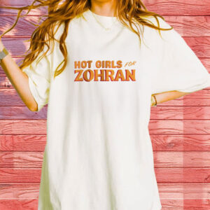 Hot Girls for Zohran T-Shirt – Zohran Mamdani NYC Mayor Tee, Vote Zohran Shirt