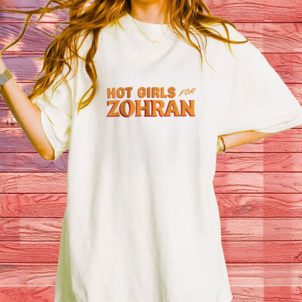 Hot Girls for Zohran T-Shirt – Zohran Mamdani NYC Mayor Tee, Vote Zohran Shirt