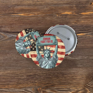 NYC Campaign Statue of Liberty Badge- Zohran Fight For Us Pin Button