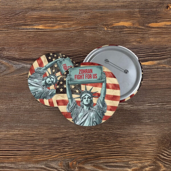NYC Campaign Statue of Liberty Badge- Zohran Fight For Us Pin Button