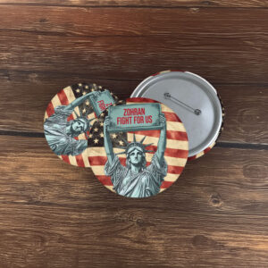 NYC Campaign Statue of Liberty Badge- Zohran Fight For Us Pin Button