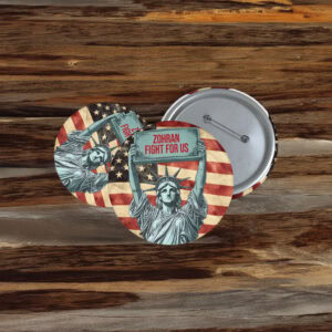 NYC Campaign Statue of Liberty Badge- Zohran Fight For Us Pin Button