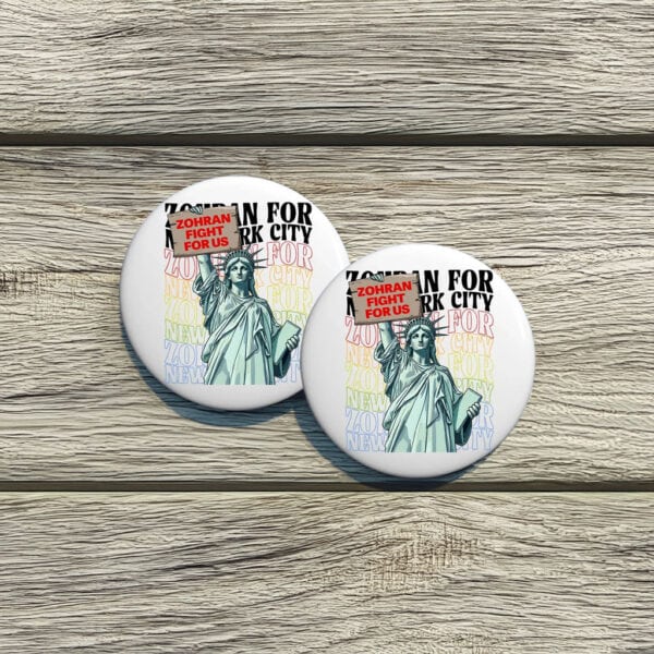 Statue of Liberty Campaign Badge-Zohran For New York City Fight For Us Pin Button