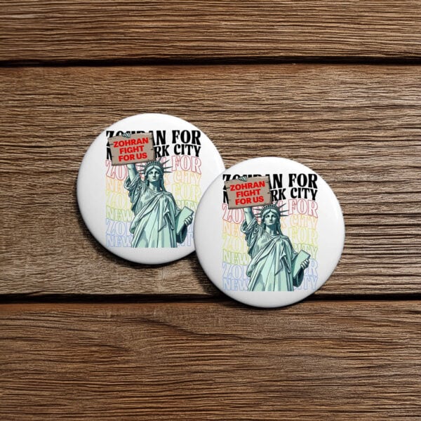 Statue of Liberty Campaign Badge-Zohran For New York City Fight For Us Pin Button