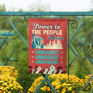Unbought Unbossed Unafraid - Power to the People Zohran Garden Flag