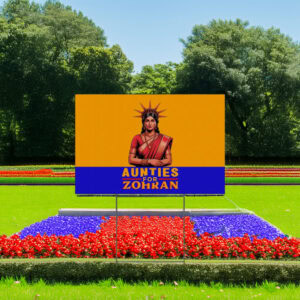 Zohran For New York City Campaign Poster-Aunties For Zohran Yard Sign