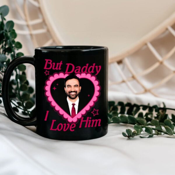 But-Daddy-I-Love-Him-Mug-–-Zohran-Mamdani-Support-Cup