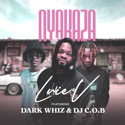 Luie V Releases A New Single Titled “Nyakaza” Featuring Dark Whiz & DJ C.O.B.