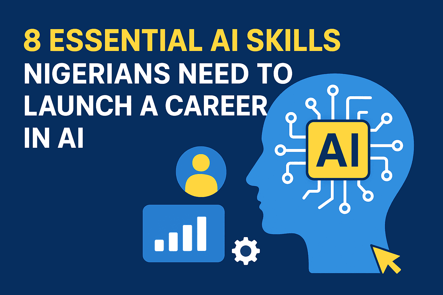 8 Essential AI Skills Nigerians Need to Launch a Career in AI