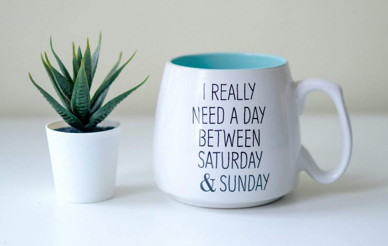 I really need a day between Saturday and Sunday printed on a coffee mug.