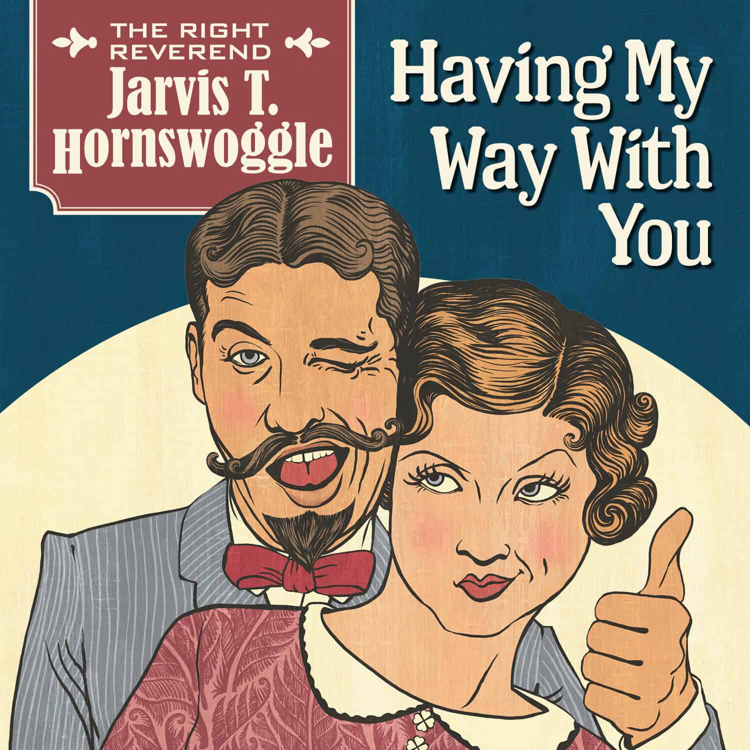 Music single cover design for "Having My Way With You" by The Right Reverend Jarvis T. Hornswoggle.