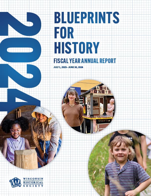Wisconsin History Society Annual Report 2024, Blueprints for History