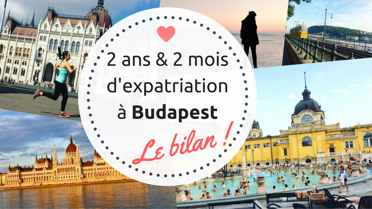 2 ans et 2 mois d’expatriation à Budapest – Le BILAN