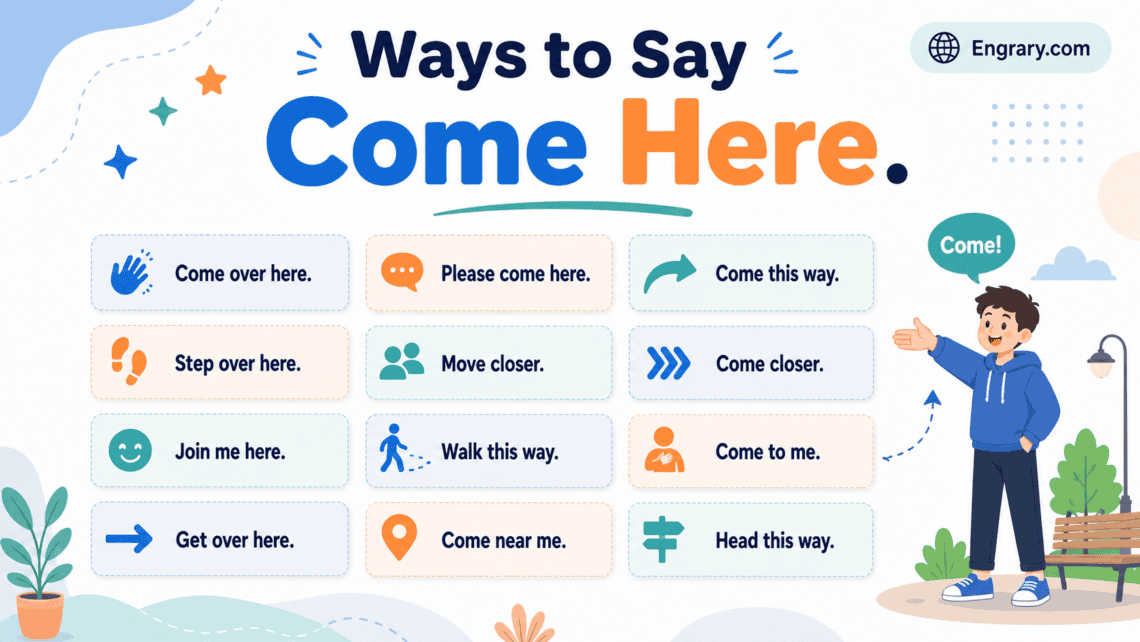 Other ways to say “come here” in English with polite, professional, casual, gentle, affectionate, text, and urgent phrases.