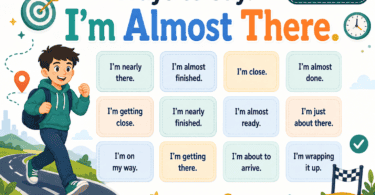 Ways to say “I’m almost there” at work in English with professional phrases for final edits, task progress, project updates, deadlines, and work messages.