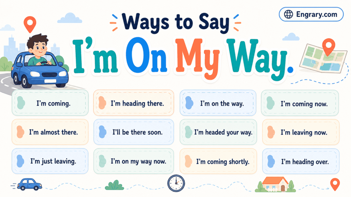 100 better ways to say “I’m on my way” in English with polite, professional, casual, text, travel, delay, and arrival phrases.