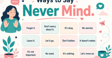 88 polite ways to say never mind in English with professional, gentle, casual, and respectful phrases for texts, emails, and conversations.