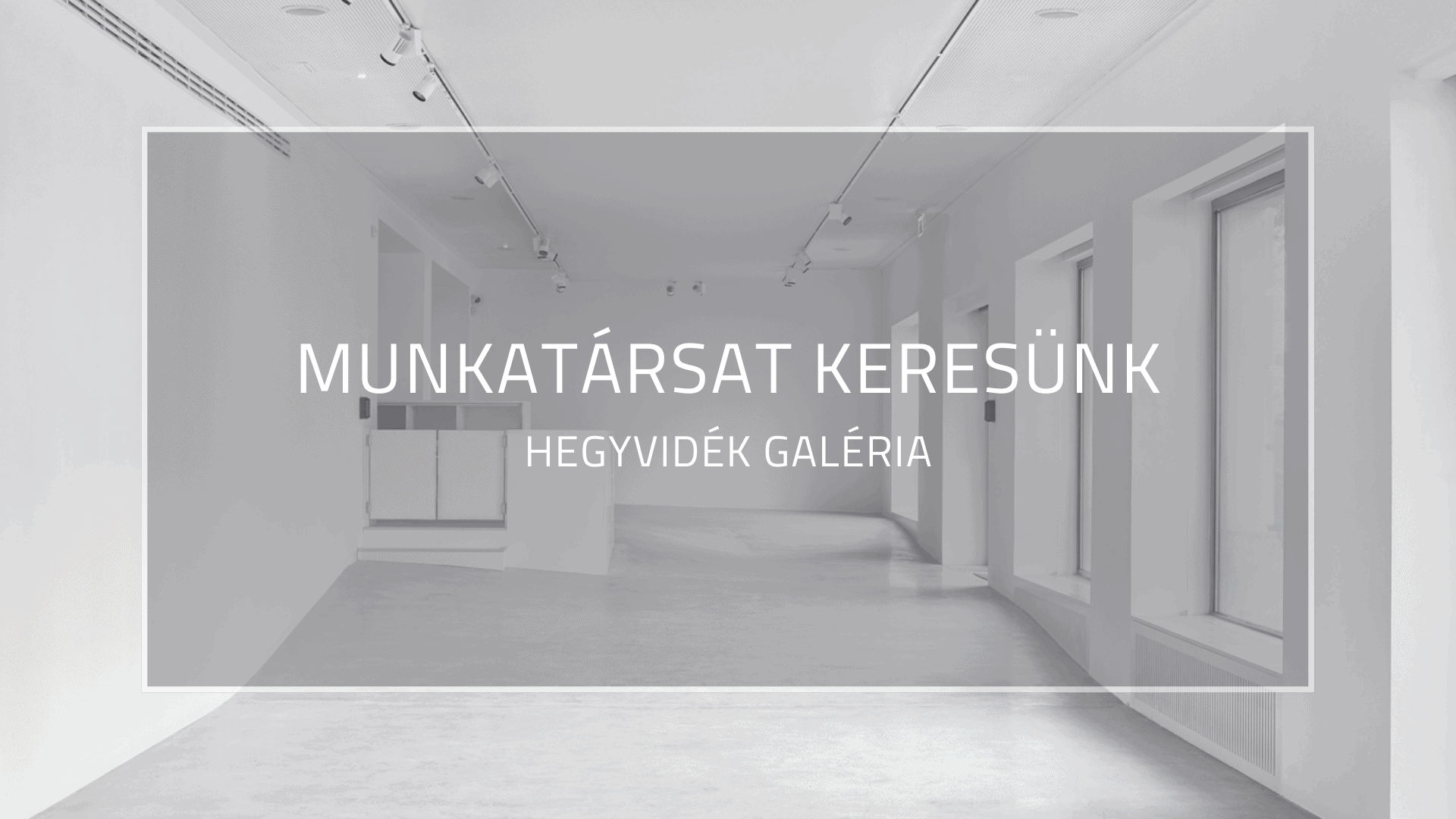 ÁLLÁSLEHETŐSÉG / Hegyvidék Galéria 1 ÁLLÁSLEHETŐSÉG / Hegyvidék Galéria